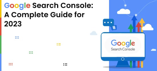 Google Search Console: A Complete Guide for 2023