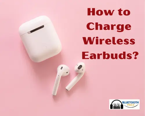 Quick Guide: How to Charge Wireless Earbuds