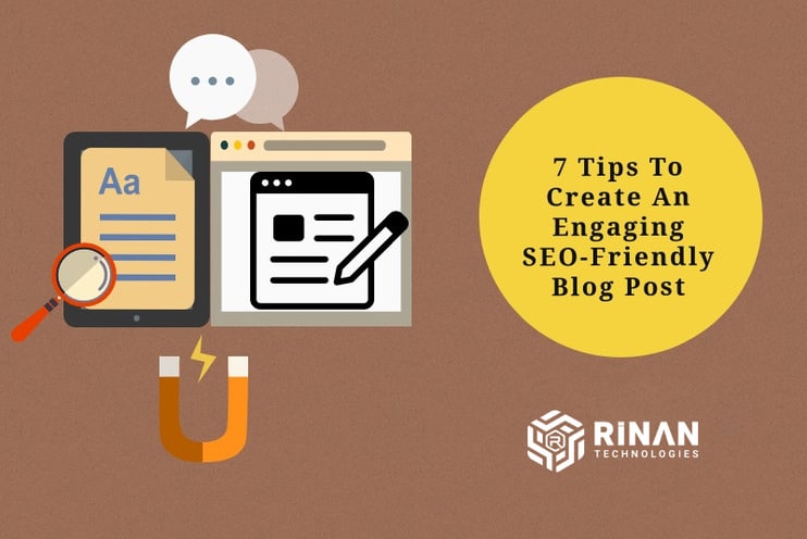 7 Tips To Create An Engaging SEO-Friendly Blog Post