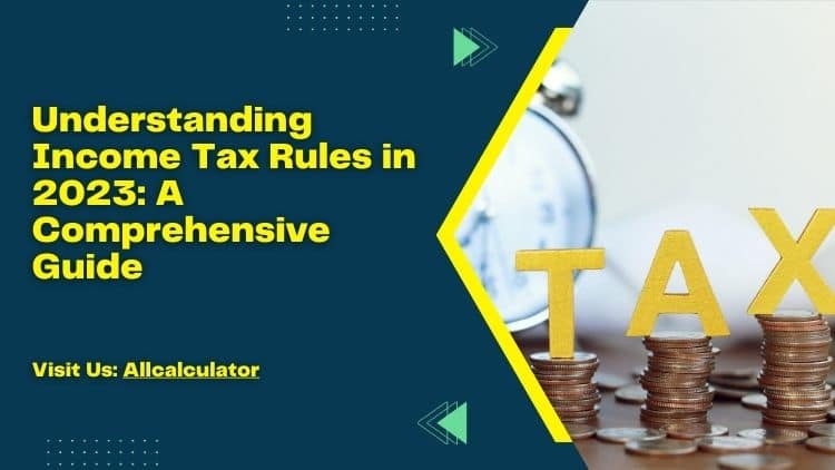 Understanding Income Tax Rules in 2023 A Comprehensive Guide