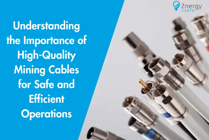 Understanding the Importance of High-Quality Mining Cables for Safe and Efficient Operations