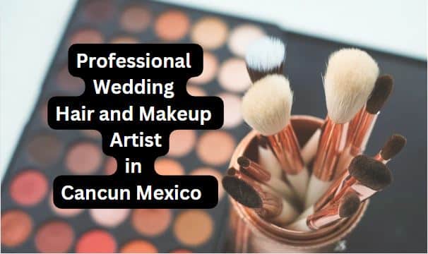 makeup artist in Cancun Mexico