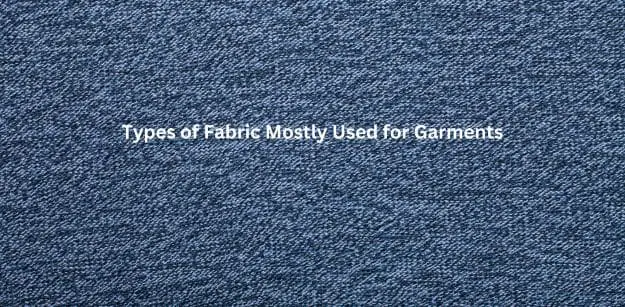 Types of Fabric Mostly Used for Garments