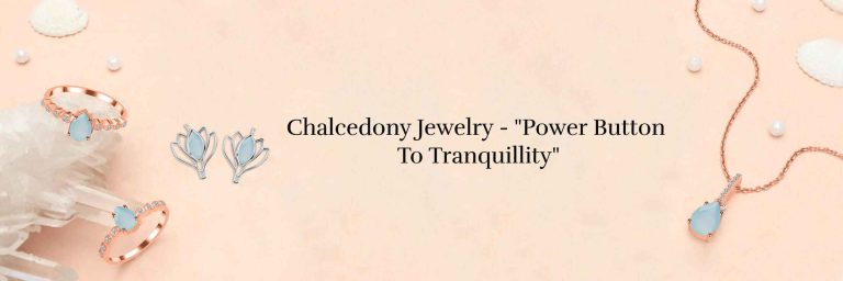 Chalcedony Jewelry : Enchanting Jewelry from the Earth’s Embrace