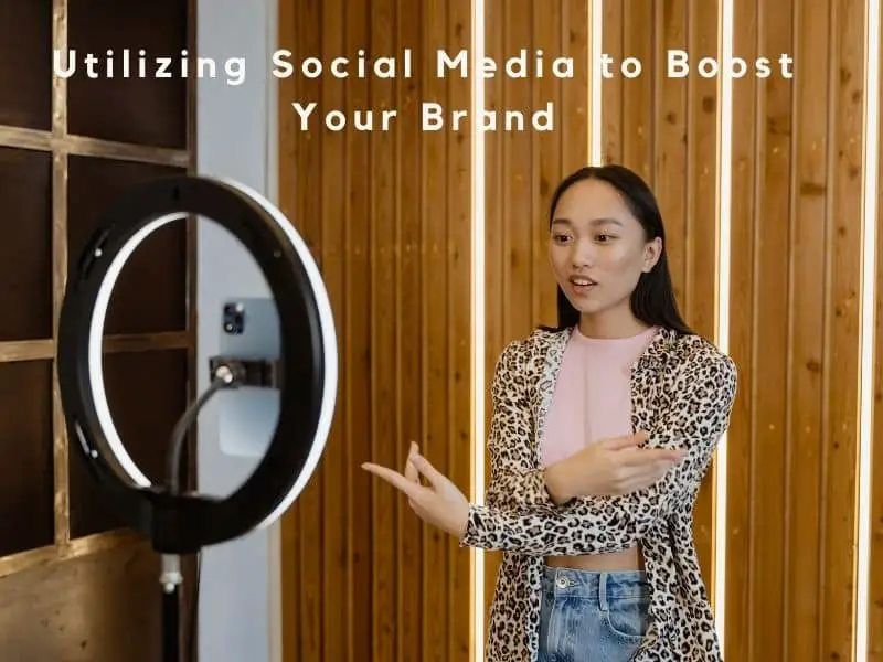 Utilizing Social Media to Boost Your Brand
