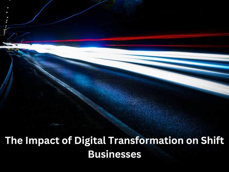 The Impact of Digital Transformation on Shift Businesses