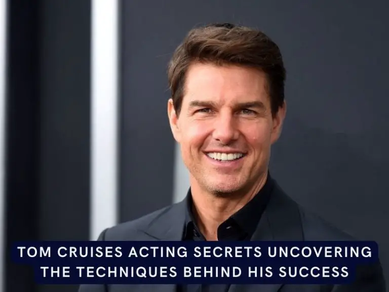 Tom Cruises Acting Secrets Uncovering the Techniques Behind His Success