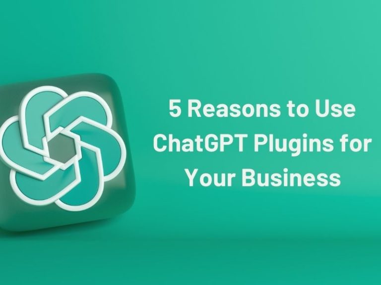 5 Reasons to Use ChatGPT Plugins for Your Business