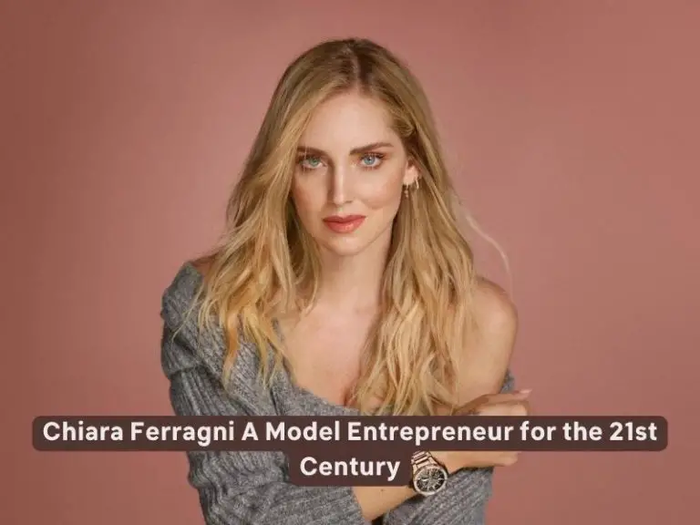 Chiara Ferragni A Model Entrepreneur for the 21st Century