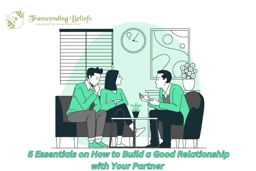 5 Essentials on How to Build a Good Relationship with Your Partner