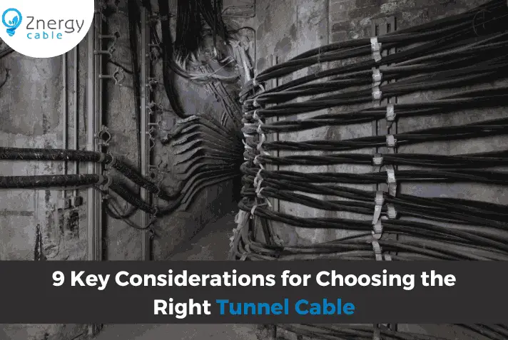 9 Key Considerations for Choosing the Right Tunnel Cable