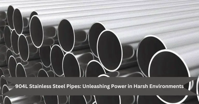 904L Stainless Steel Pipes: Unleashing Power in Harsh Environments