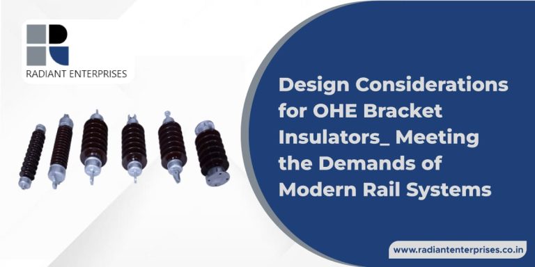 Design Considerations for OHE Bracket Insulators: Meeting the Demands of Modern Rail Systems