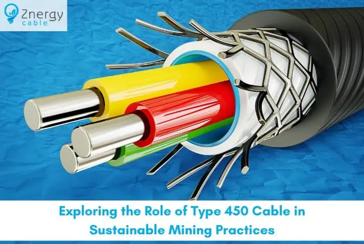 Exploring the Role of Type 450 Cable in Sustainable Mining Practices