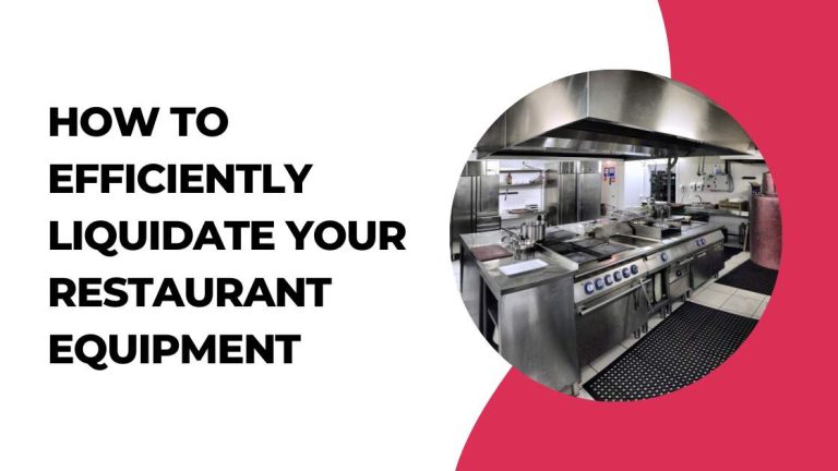 How to Efficiently Liquidate Your Restaurant Equipment