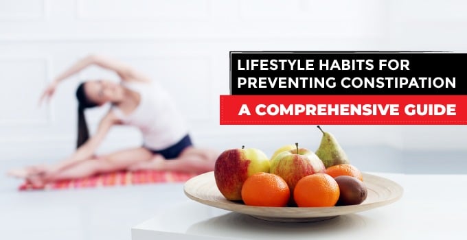 Lifestyle Habits for Preventing Constipation: A Comprehensive Guide