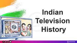 The Prestigious History of Indian Television