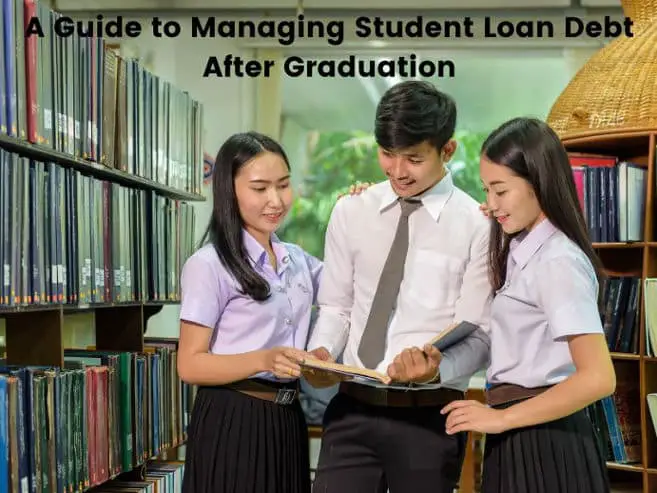 A Guide to Managing Student Loan Debt After Graduation