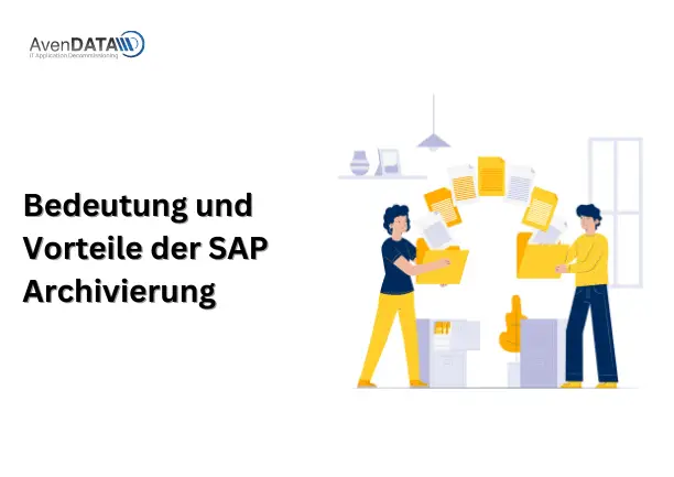 Bedeutung und Vorteile der SAP Archivierung