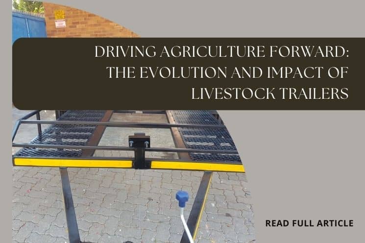 Driving Agriculture Forward: The Evolution and Impact of Livestock Trailers