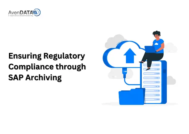 Ensuring Regulatory Compliance through SAP Archiving