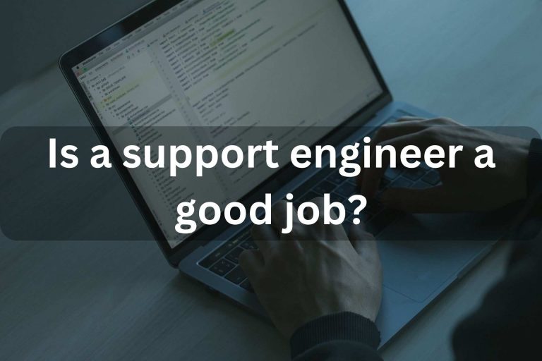 Is a support engineer a good job?