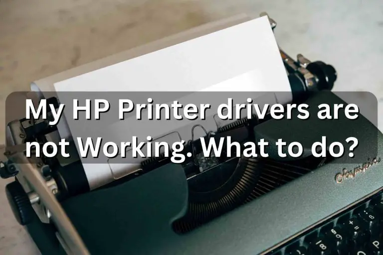 My HP Printer drivers are not Working. What to do?