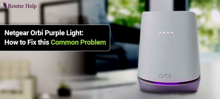 Netgear Orbi Purple Light: How to Fix this Common Problem