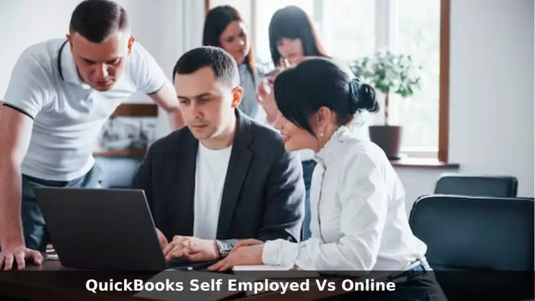 Choosing The Right Accounting Software: A Comparison Of QuickBooks Self Employed Vs Online