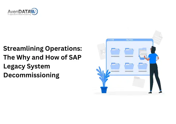 Streamlining Operations: The Why and How of SAP Legacy System Decommissioning