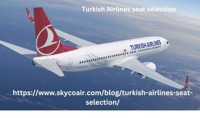 How to get the best seats on Turkish Airlines through easy ways?