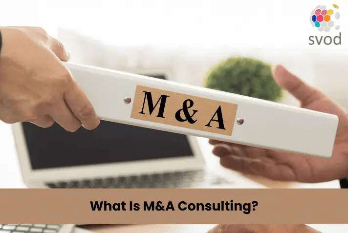 What Is Mergers and Acquisitions (M&A) Consulting?