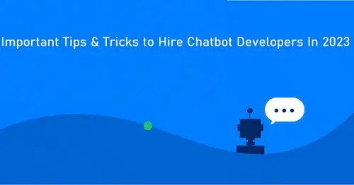 Important Tips & Tricks to Hire Chatbot Developer in 2023