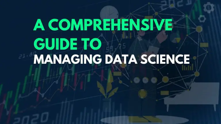 A Comprehensive Guide to Managing Data Science
