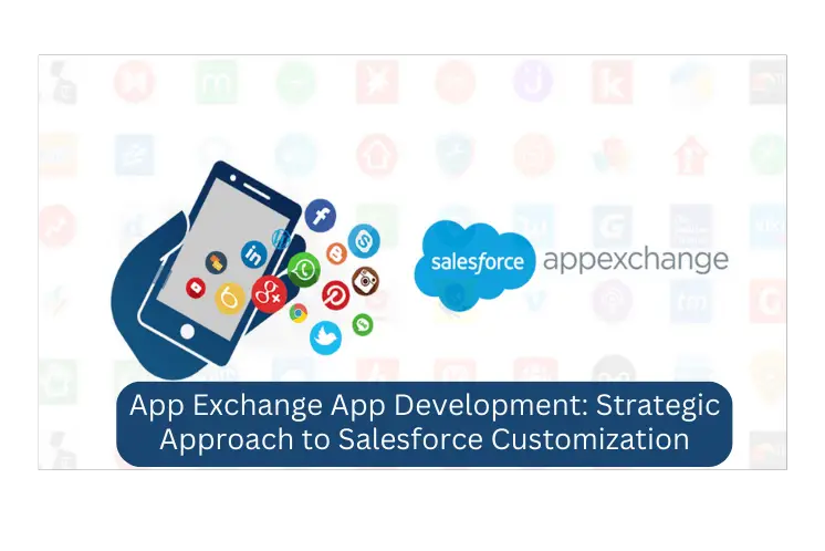 AppExchange App Development: Strategic Approach to Salesforce Customization