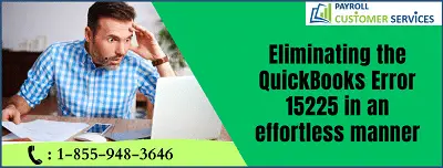 Eliminating the QuickBooks Error 15225 in An Effortless Manner