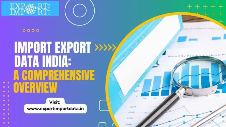 Import Export Data India: A Comprehensive Overview