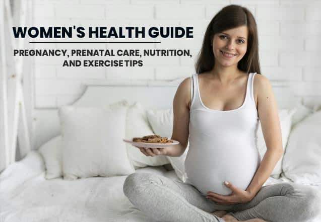 Women’s Health Guide: Pregnancy, Prenatal Care, Nutrition, and Exercise Tips