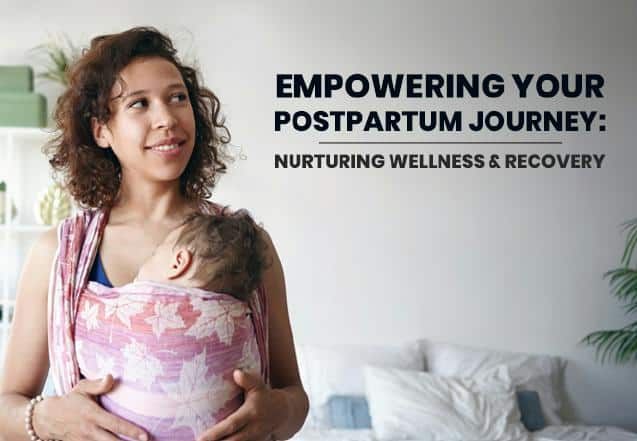 Empowering Your Postpartum Journey: Nurturing Wellness & Recovery