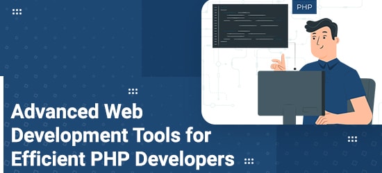 Advanced Web Development Tools For Efficient PHP Developers