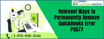 Relevant Ways to Permanently Remove QuickBooks Error PS077
