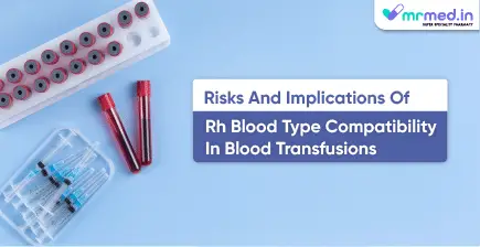 Risks and Implications of Rh Blood Type Compatibility in Blood Transfusions