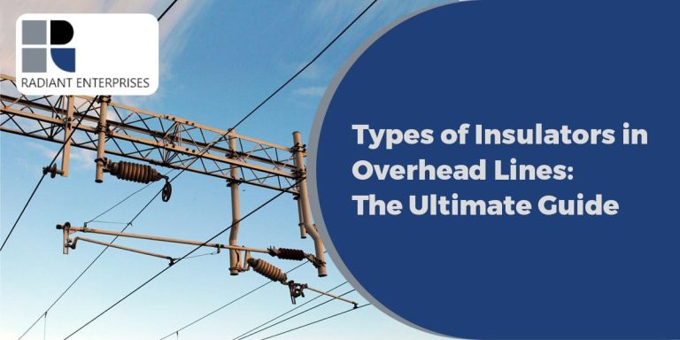 Types of Insulators in Overhead Lines: The Ultimate Guide