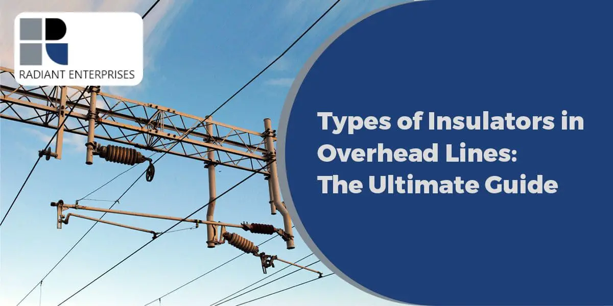 Types of Insulators in Overhead Lines The Ultimate Guide