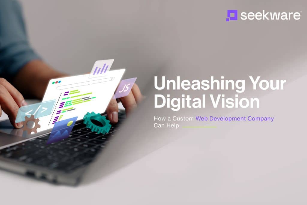 Unleashing Your Digital Vision How a Custom Web Development Company Can Help (2)
