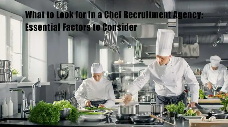 What to Look for in a Chef Recruitment Agency: Essential Factors to Consider