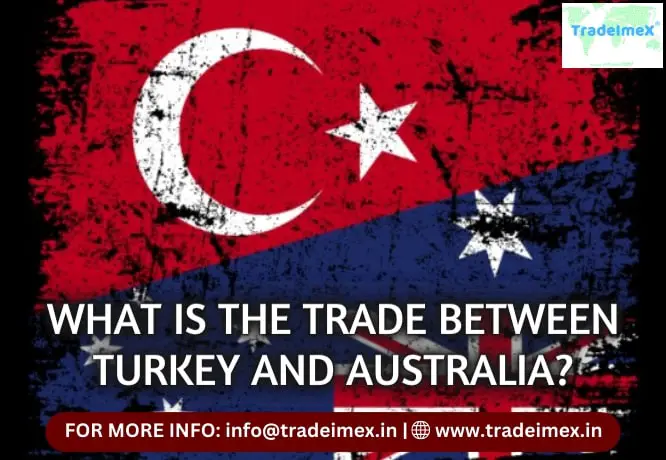 WHAT IS THE TRADE BETWEEN TURKEY AND AUSTRALIA?