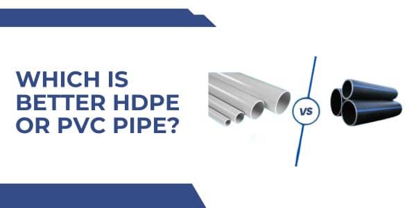 Which is Better HDPE or PVC pipe