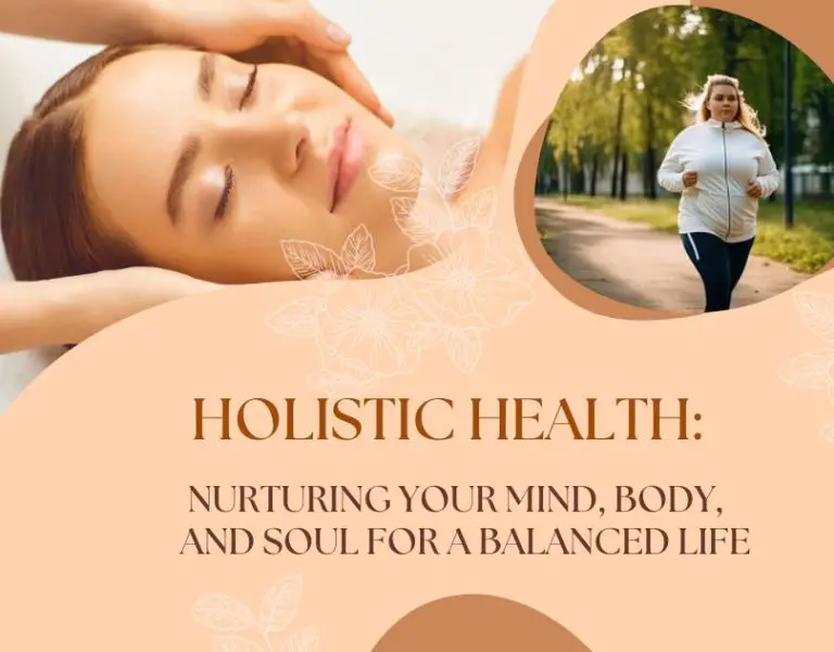 Holistic Health: Nurturing Your Mind, Body, and Soul for a Balanced Life