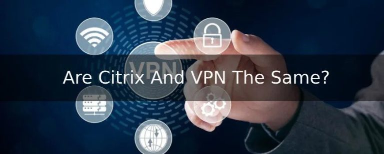 Exploring Citrix vs VPN as Remote Access Solutions: Which Suits Your Business Needs?